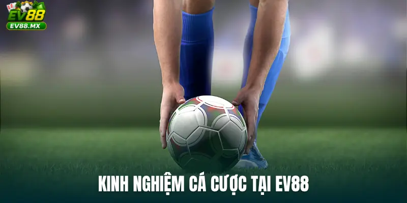 Kinh nghiệm cá cược tại EV88