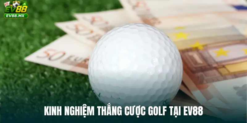 Kinh nghiệm thắng cược golf tại EV88
