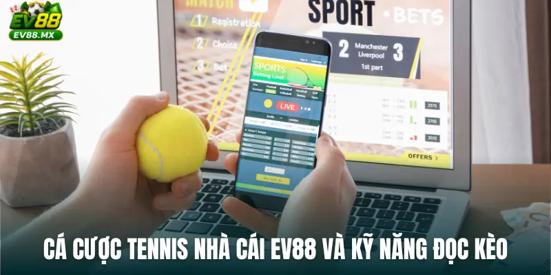 Cá Cược Tennis Nhà Cái EV88 với chiến thuật phân tích kèo chấp
