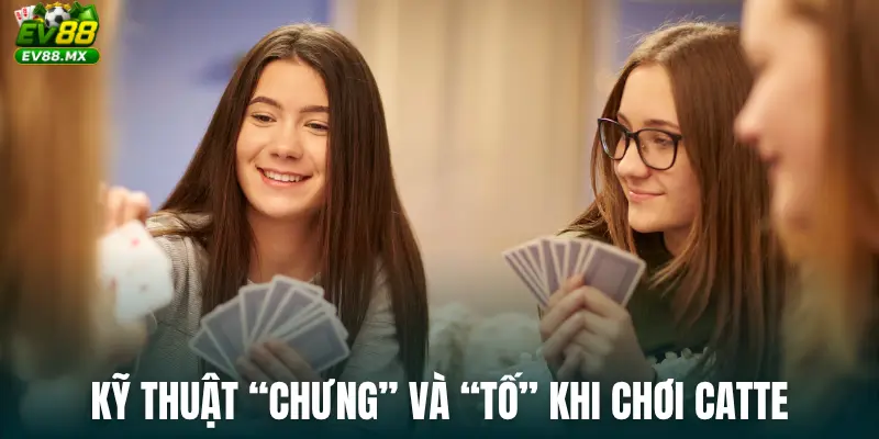Kỹ thuật “Chưng” và “Tố” khi chơi Catte