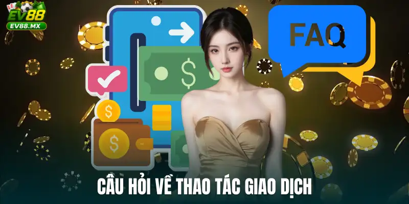 Câu hỏi về thao tác giao dịch