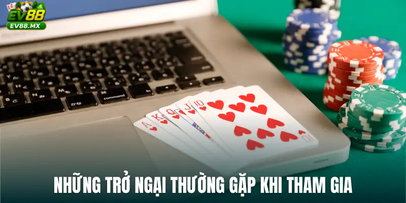 Những trở ngại thường gặp khi tham gia cá cược