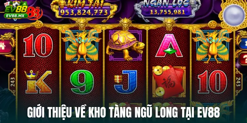 Giới thiệu về Kho tàng ngũ long tại EV88