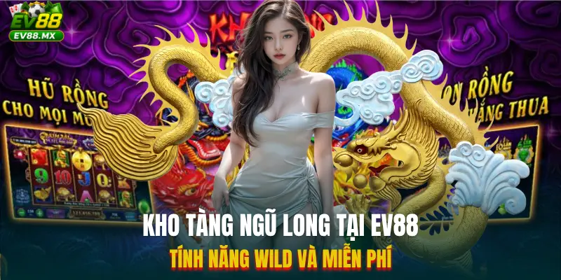 Kho Tàng Ngũ Long Tại EV88