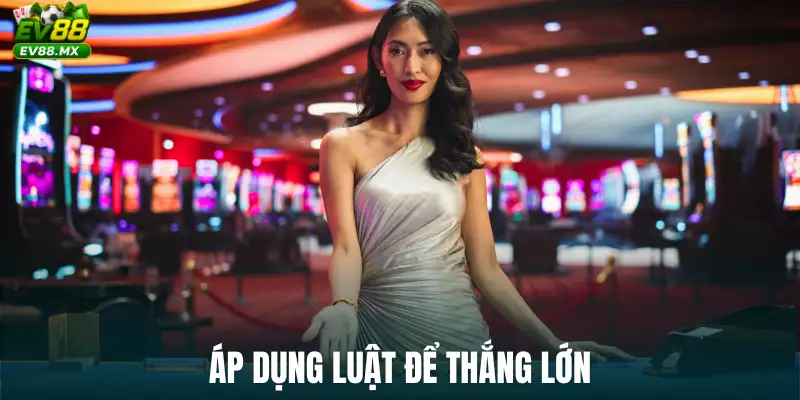 Áp dụng luật để thắng lớn