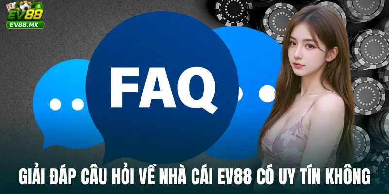 Giải đáp câu hỏi về Nhà Cái EV88 Có Uy Tín Không