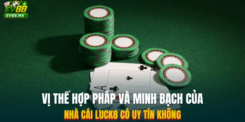 Vị thế hợp pháp và minh bạch của Nhà Cái Luck8 Có Uy Tín Không