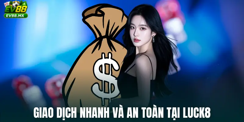 Giao dịch nhanh và an toàn tại Luck8