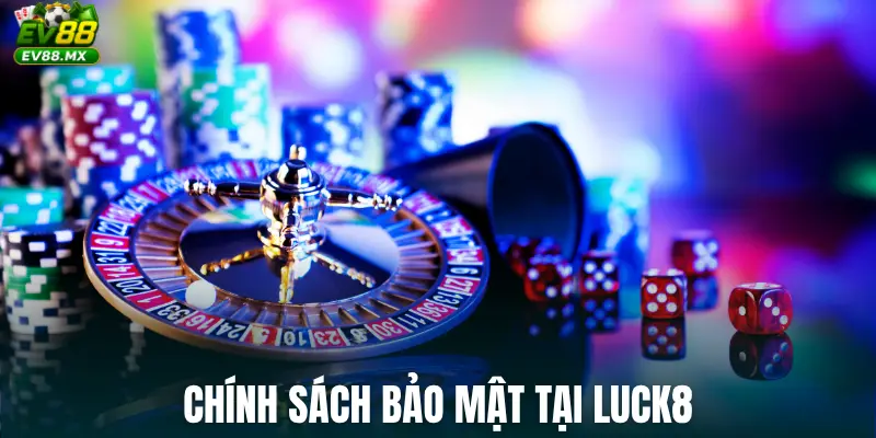 Chính sách bảo mật tại Luck8