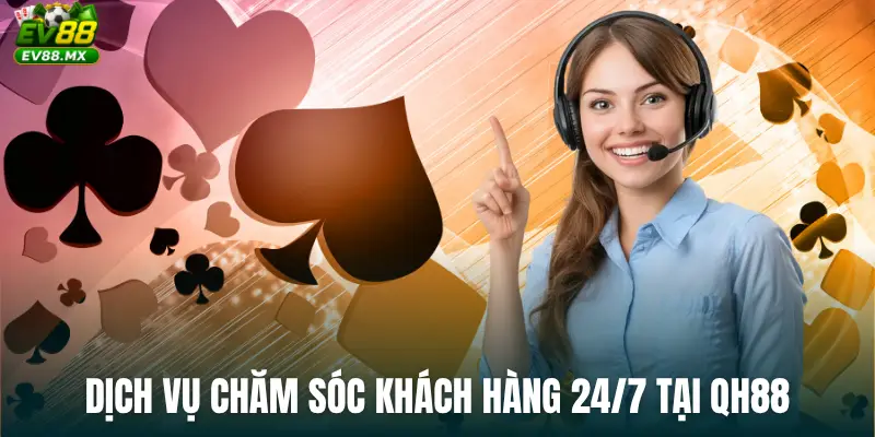 Dịch vụ chăm sóc khách hàng 24/7 tại QH88