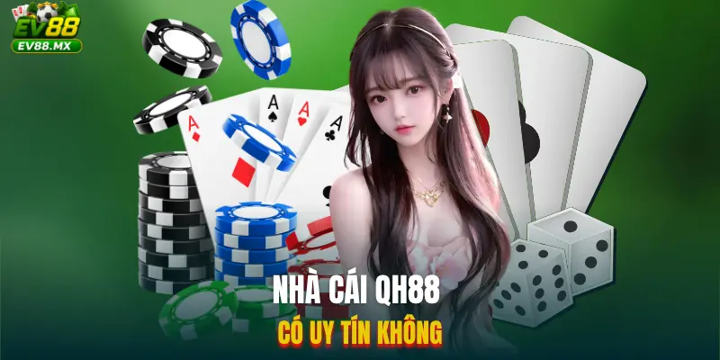 Nhà Cái QH88 Có Uy Tín Không