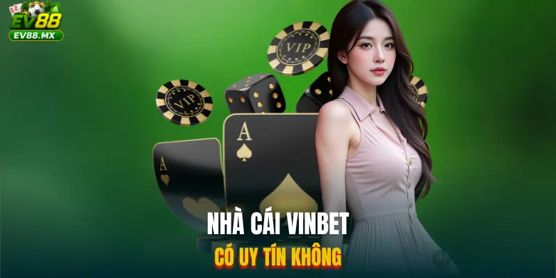 Nhà Cái Vinbet Có Uy Tín Không